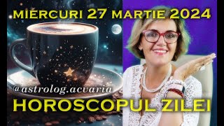 🌼MIERCURI 27 MARTIE 2024 ☀♈⭐ HOROSCOPUL ZILEI cu astrolog Acvaria [upl. by Ycal317]