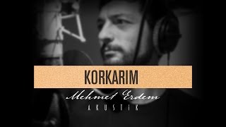 Korkarım  Mehmet Erdem Akustik [upl. by Freberg]