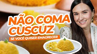 NÃO COMA CUSCUZ se quiser EMAGRECER [upl. by Sera]