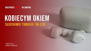 Yamaha TWE3B – słuchawki True Wireless – Kobiecym Okiem 💄  Top HiFi [upl. by Sivla]