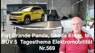 Fiat Grande Panda Skoda Elrog MG SUV 5 Tagesthema Elektromobilität Nr569 [upl. by Sibella942]