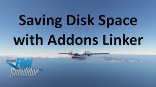 Addons Linker Advanced Managing Hard Drive Space  MSFS 2020 [upl. by Absalom245]