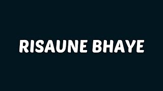 Sushant KC  Risaune Bhaye Lyrics [upl. by Sybil33]