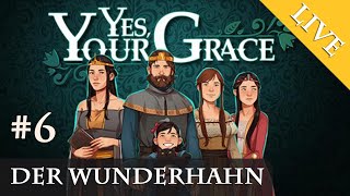 Lets Play Yes Your Grace 6 Der Wunderhahn LivestreamAufzeichnung [upl. by Iniffit]