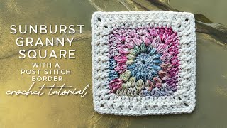 Sunburst Granny Square with Post Stitch Border Crochet Tutorial [upl. by Nosnah]