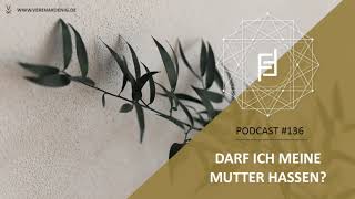 Darf ich meine Mutter hassen  Podcast 136 [upl. by Eran]