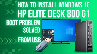 How to Install Windows 10 with USB Hp EliteDesk 800 G1  Boot Problem Solved  2024 [upl. by Buford337]