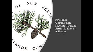 Pinelands Commission Meeting  April 12 2024 at 930 am [upl. by Fernas124]