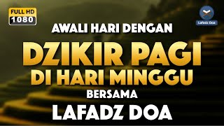 DZIKIR PAGI LAFADZ DOA  Dzikir pagi di hari Minggu  Zikir pembuka pintu rezeki LAFADZ DOA [upl. by Nueormahc]