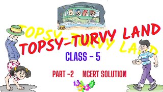 TOPSY TURVY LAND  CLASS V ENGLISH  NCERT SOLUTION  PART II [upl. by Damiano]