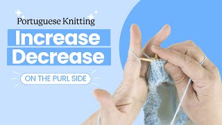 How to increase and decrease when working on the purl side Portuguese Style [upl. by Blood]