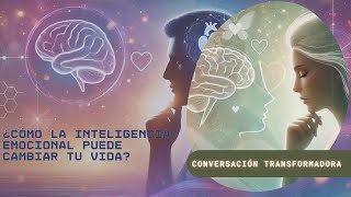 Conversación Transformadora¿Cómo la Inteligencia Emocional Puede Cambiar Tu VidaEmpatíaBienestar [upl. by Hannavas]