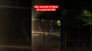 Man arrested at Wawa for suspected DUI shorts [upl. by Ydor]