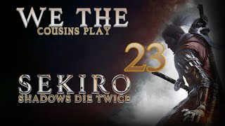 We The Cousins Play Sekiro Shadows Die Twice Part 23 [upl. by Roderic]