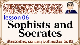 SOPHISTS and SOCRATES ancient Greek philosophy ② L06 university standard philosophy course [upl. by Nnyliak]