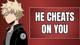 He cheats on you  Bakugou x listener [upl. by Graubert]