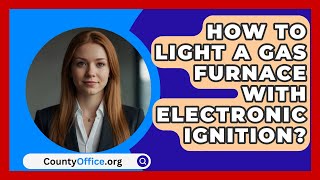 How To Light A Gas Furnace With Electronic Ignition  CountyOfficeorg [upl. by Rehpotsirh919]