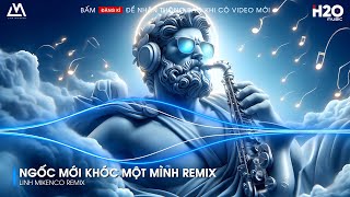 NGỐC MỚI KHÓC MỘT MÌNH REMIX  MÌNH NHƯ KẺ NGỐC ĐỨNG MỘT MÌNH  NONSTOP VINAHOUSE BASS CỰC MẠNH [upl. by Allmon340]