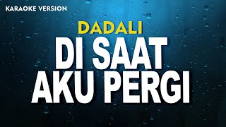 DADALI  DISAAT AKU PERGI KARAOKE VERSION [upl. by Jeni244]