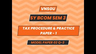 BCOM SEM 3  TAX PROCEDURE amp PRACTICE PAPER  1  MODEL TEST PAPER2  QUESTION  03 [upl. by Charmain]