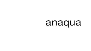 How to pronounce anaqua [upl. by Dowell]