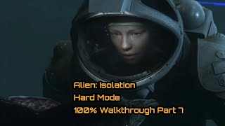 Alien Isolation  100 Hard Mode  One Shot Walkthrough Part 7  All Collectibles [upl. by Yregerg]