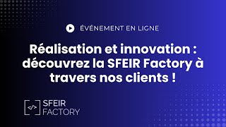 Replay  Réalisation et innovation  découvrez la SFEIR Factory à travers nos clients [upl. by Agnimod]