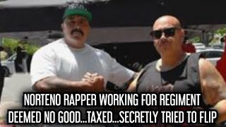 NORTENO RAPPER WORKING FOR REGIMENTDEEMED NO GOODFINED TO CLEAR NAMESECRETLY TRIED TO FLIP [upl. by Rahal]