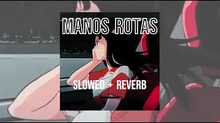 Manos Rotas Slowed  Reverb [upl. by Maddy]