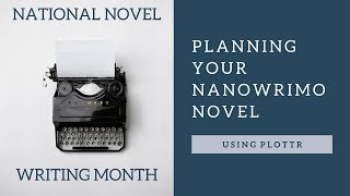 Planning Your NaNoWriMo Novel Using Plottr [upl. by Ecnerolf]