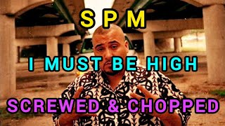 SPM  I Must Be High  SCREWED amp CHOPPED [upl. by Nehtan410]