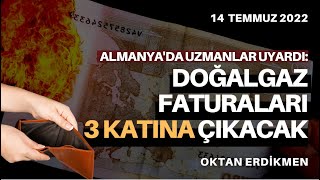 Almanyada uyarı Faturalar 3 katına çıkacak kenara para koyun  14 Temmuz 2022 Oktan Erdikmen [upl. by Yelsel]