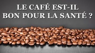 Le café estil bon pour la santé tout savoir sur le café [upl. by Oirretna]