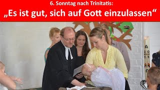 6 Sonntag nach Trinitatis quotEs ist gut sich auf Gott einzulassenquot [upl. by Boycey]