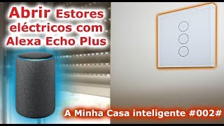 Abrir estores electricos com Alexa  A Minha Casa inteligente 002 [upl. by Anilocin117]