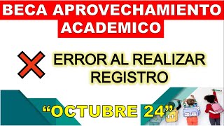 Beca Aprovechamiento Academico ERROR AL REALIZAR REGISTRO Octubre 2024 [upl. by Acsirp]