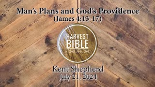 20240721  Man’s Plans and God’s Providence James 41317 Kent Shepherd [upl. by Miarfe]