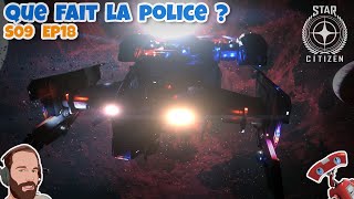 Star Citizen  S09 EP18 Mais que fait la POLICE [upl. by Nirra]