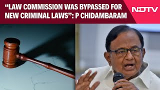 P Chidambaram  Law Commission Was Bypassed For New Criminal Laws Says P Chidambaram [upl. by Adlei]