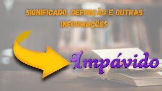 Qual Significado de Impávido  Qual Definição de Impávido  Sinônimo de Impávido [upl. by Ahsiea]