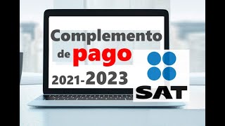 Como hacer un Complemento de Pago  Portal SAT 20212023 🚨OJO NUEVO VIDEO ABAJO EN LA DESCRIPCIÓN [upl. by Ziladnerb]