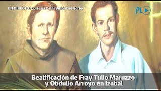 Beatificación de Fray Tulio Maruzzo y Obdulio Arroyo en Izabal  Prensa Libre [upl. by Jordon270]