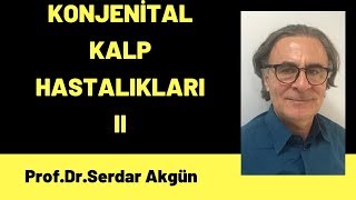 Konjenital Kalp Hastalıkları II Serdar Akgün [upl. by Assener]