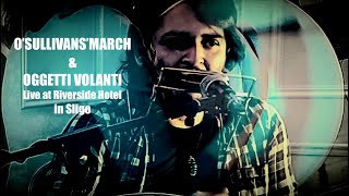 OSullivans march amp Oggetti volanti Live at Riverside Hotel in Sligo [upl. by Trilbie605]