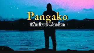 PANGAKO  KINDRED GARDEN LYRIC VIDEO [upl. by Atinuj]