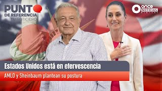 Estados Unidos está en efervescencia AMLO y Sheinbaum plantean su postura [upl. by Lonergan]