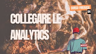 Collegare Google Analytics  Corso Firebase 04 [upl. by Nerine]