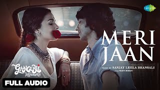 Meri Jaan Full Audio  Alia Bhatt  Gangubai Kathiawadi  Sanjay Leela Bhansali  Neeti  Shantanu M [upl. by Ronnholm747]