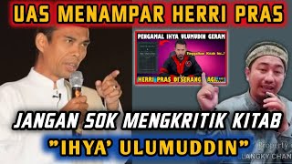 HERRI PRAS So Mengkritik kitab Ihya Ulumuddin Akhirnya diUlti oleh UAS [upl. by Ark]