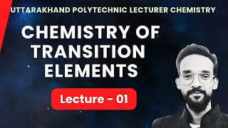 Chemistry Of Transition Elements  01 Ukpsc uttarakhand Polytechnic Lecturer [upl. by Anerbas]